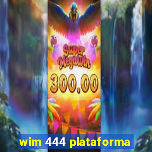 wim 444 plataforma